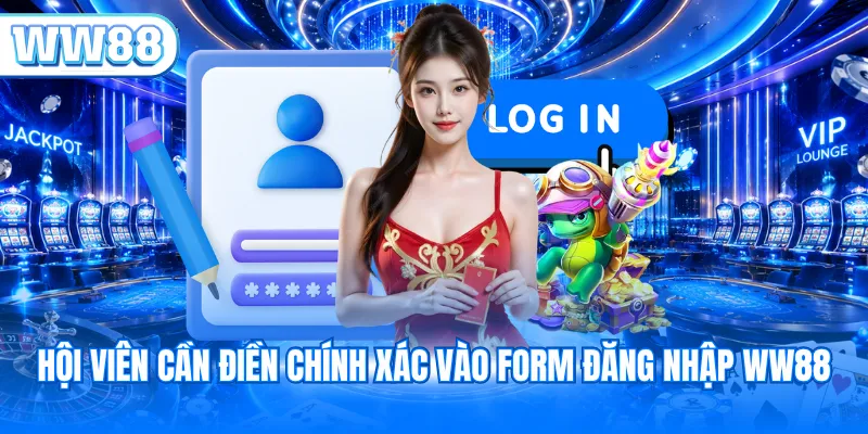 Hội viên cần điền chính xác vào form đăng nhập WW88